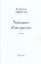 Couverture du livre « Naissance d'un spectre » de Frederick Tristan aux éditions Fayard