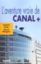 Couverture du livre « L'Aventure vraie de Canal + » de Buob/Merigeau aux éditions Fayard