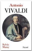 Couverture du livre « Antonio Vivaldi » de Sylvie Mamy aux éditions Fayard