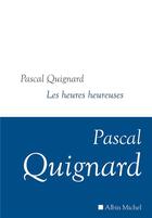 Couverture du livre « Les heures heureuses » de Pascal Quignard aux éditions Albin Michel