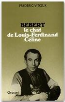 Couverture du livre « Bébert, le chat de Louis-Ferdinand Céline » de Frederic Vitoux aux éditions Grasset