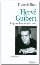 Couverture du livre « Hervé Guibert ; le jeune homme et la mort » de Francois Buot aux éditions Grasset