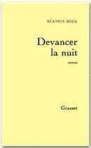 Couverture du livre « Devancer la nuit » de Beck Beatrix aux éditions Grasset