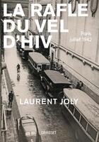 Couverture du livre « La rafle du Vel d'Hiv : Paris, juillet 1942 » de Laurent Joly aux éditions Grasset Et Fasquelle