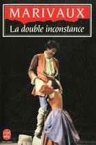 Couverture du livre « La double inconstance ; Arlequin poli par l'amour » de Pierre De Marivaux aux éditions Le Livre De Poche