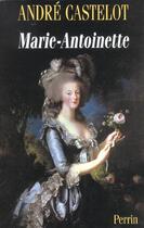 Couverture du livre « Marie-Antoinette » de André Castelot aux éditions Perrin