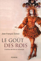 Couverture du livre « Le goût des rois » de Jean-Francois Solnon aux éditions Perrin