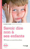 Couverture du livre « Savoir dire non à ses enfants » de Elisabeth Maheu aux éditions Solar