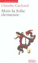 Couverture du livre « Mais la folie demeure » de Claudie Cachard aux éditions Rocher