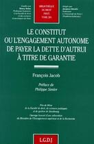 Couverture du livre « Le constitut ou l'engagement autonome de payer la dette d'autrui a titre de gara - vol294 » de Jacob F. aux éditions Lgdj