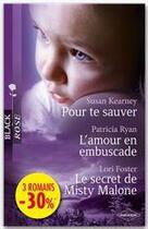 Couverture du livre « Pour te sauver ; l'amour en embuscade ; le secret de Misty Malone » de Lori Foster et Susan Kearney et Patricia Ryan aux éditions Harlequin