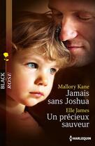 Couverture du livre « Jamais sans Joshua ; un précieux sauveur » de Elle James et Mallory Kane aux éditions Harlequin