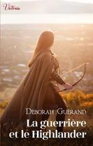 Couverture du livre « La guerrière et le Highlander » de Deborah Guerand aux éditions Harlequin