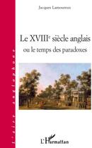 Couverture du livre « XVIIIe siècle anglais ou le temps des paradoxes » de Jacques Lamoureux aux éditions L'harmattan