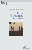 Couverture du livre « Paris-N'Djamena allers-retours » de Stephanie Braquehais aux éditions L'harmattan