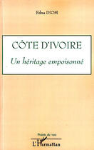 Couverture du livre « Côte d'Ivoire ; un héritage empoisonné » de Edna Diom aux éditions Editions L'harmattan