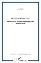 Couverture du livre « Kivu pour la paix! ; les actes de la conférence de Goma (janvier 2008) » de Jean Mpisi aux éditions Editions L'harmattan