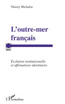 Couverture du livre « L'outre-mer français ; évolution institutionnelle et affirmations identitaires » de Thierry Michalon aux éditions Editions L'harmattan