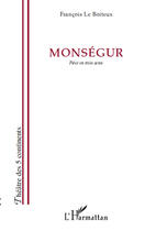 Couverture du livre « Monségur ; pièce en trois actes » de François Le Boiteux aux éditions Editions L'harmattan