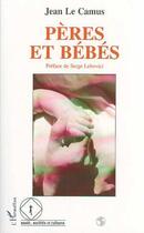 Couverture du livre « Pères et bébés » de Jean Le Camus aux éditions Editions L'harmattan