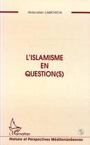 Couverture du livre « L'islamisme en question(s) » de Abderrahim Lamchichi aux éditions Editions L'harmattan