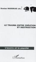 Couverture du livre « Le trauma entre création et destruction » de Kostas Nassikas aux éditions Editions L'harmattan