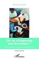 Couverture du livre « On ne s'improvise pas formateur ; manuel à l'usage des formateurs occasionnels ou bénévoles » de Bernard Gourmelen aux éditions Editions L'harmattan