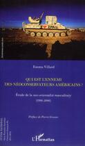 Couverture du livre « Qui est l'ennemi des néoconservateurs américains ? étude de la neo-orientalist masculinity (1996-2006) » de Emma Villard aux éditions L'harmattan