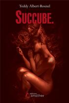Couverture du livre « Succube. » de Teddy Albert-Rouxel aux éditions Amalthee