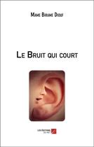 Couverture du livre « Le bruit qui court » de Diouf Mame Birame aux éditions Editions Du Net