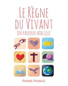 Couverture du livre « Le règne du vivant ; un parcours biblique » de Pierre Franco aux éditions Books On Demand