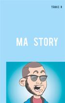 Couverture du livre « Ma story » de Travis R aux éditions Books On Demand