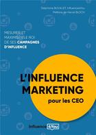 Couverture du livre « L'influence marketing pour les CEO ; mesurer et maximiser le roi de ses campagnes d'influence » de Stephane Bouillet aux éditions Books On Demand