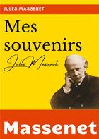 Couverture du livre « Mes souvenirs : l'autobiographie du compositeur Jules Massenet » de Jules Massenet aux éditions Books On Demand