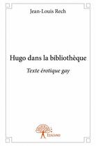 Couverture du livre « Hugo dans la bibliothèque » de Jean-Louis Rech aux éditions Edilivre