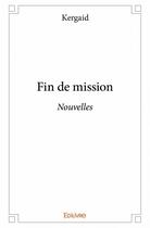 Couverture du livre « Fin de mission » de Kergaid aux éditions Edilivre