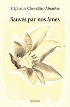 Couverture du livre « Sauves par nos ames » de Stephanie Chevallier aux éditions Edilivre