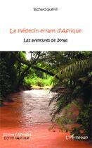 Couverture du livre « Le médecin errant d'Afrique ; les aventures de Jonas » de Richard Guerin aux éditions Editions L'harmattan