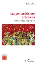 Couverture du livre « Les pentecôtismes brésiliens : Entre colombe et langues de feu » de Marion Aubree aux éditions L'harmattan