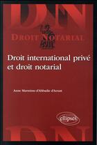 Couverture du livre « Droit international privé et droit notarial » de Anne Marmisse-D'Abbadie D'Arrast aux éditions Ellipses