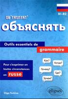 Couverture du livre « Ob yasnyat : B1-B2 ; outils essentiels de grammaire pour s'exprimer en toutes circonstances en russe » de Olga Turkina aux éditions Ellipses