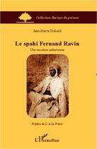 Couverture du livre « La Spahi Fernand Ravin ; une vocation saharienne » de Jean-Pierre Duhard aux éditions L'harmattan