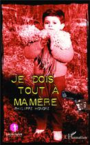 Couverture du livre « Je dois tout à ma mère » de Philippe Honore aux éditions L'harmattan