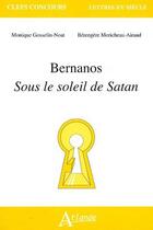 Couverture du livre « Bernanos ; sous le soleil de Satan » de Gosselin-Noat aux éditions Atlande Editions