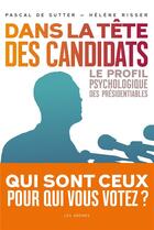 Couverture du livre « Dans la tête des candidats ; le profil psychologique des présidentiables » de Helene Risser et Pascal De Sutter aux éditions Arenes