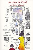 Couverture du livre « Les ailes de l'exil ; un destin libanais » de Tanya Leroy aux éditions Riveneuve