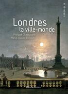 Couverture du livre « Londres, la ville-monde » de Marie-Claude Esposito et Philippe Chassaigne aux éditions Vendemiaire