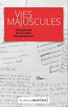 Couverture du livre « Vies majuscules ; autoportrait de la France des périphéries » de  aux éditions Les Petits Matins