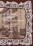 Couverture du livre « Le territoire de Belfort ; les 102 communes » de Daniel Delattre aux éditions Delattre