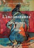 Couverture du livre « L'inconstante : Nos secrets » de Nathalie Gerarduzzi aux éditions De L'onde
